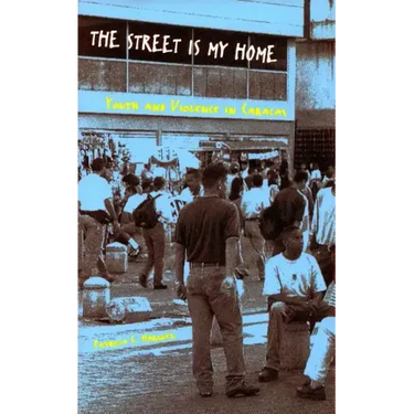 The Street Is My Home: Youth and Violence in Caracas