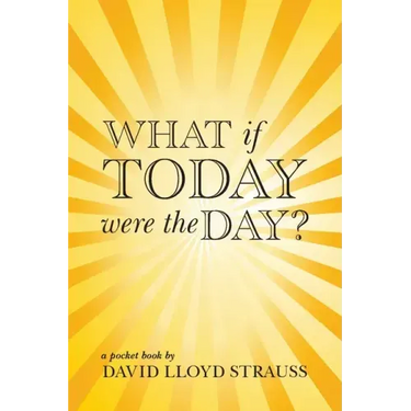 What if today were the day?