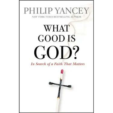 What Good Is God?: In Search of a Faith That Matters
