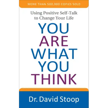 You Are What You Think: Using Positive Self-Talk to Change Your Life