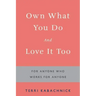 Own What You Do and Love it Too: For Anyone Who Works for Anyone