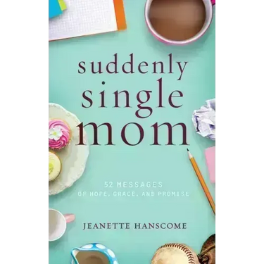 Suddenly Single Mom: 52 Messages of Hope, Grace, and Promise