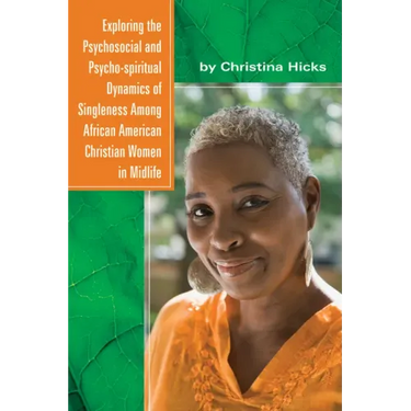 Exploring the Psychosocial and Psycho-spiritual Dynamics of Singleness Among African American Christian Women in Midlife