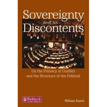Sovereignty and Its Discontents: On the Primacy of Conflict and the Structure of the Political