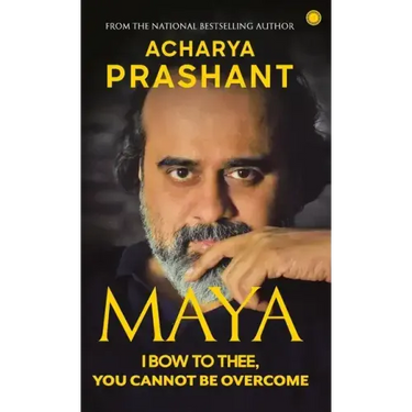 Maya: I Bow to Thee, You Cannot be Overcome