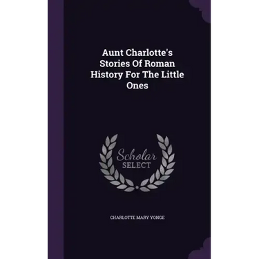 Aunt Charlotte's Stories Of Roman History For The Little Ones