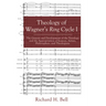 Theology of Wagner's Ring Cycle I: The Genesis and Development of the Tetralogy and the Appropriation of Sources, Artists, Philosophers, and Theologia