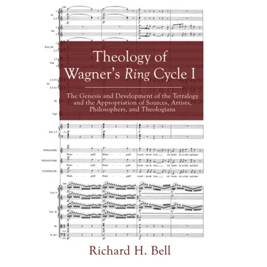 Theology of Wagner's Ring Cycle I: The Genesis and Development of the Tetralogy and the Appropriation of Sources, Artists, Philosophers, and Theologia