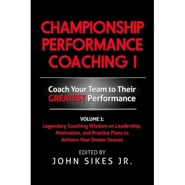 Championship Performance Coaching: Featuring 200 Practical Proven Leadership. Motivation, Team Building and Sports Psychology Strategies to Achieve Yo