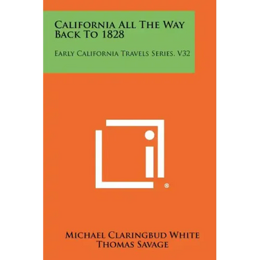 California All The Way Back To 1828: Early California Travels Series, V32