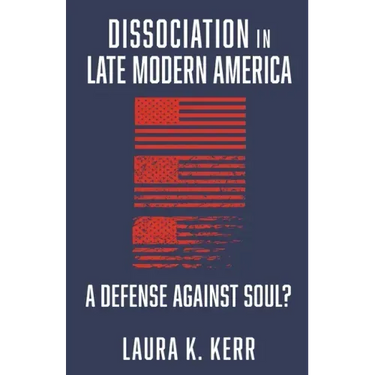 Dissociation in Late Modern America: A Defense Against Soul?