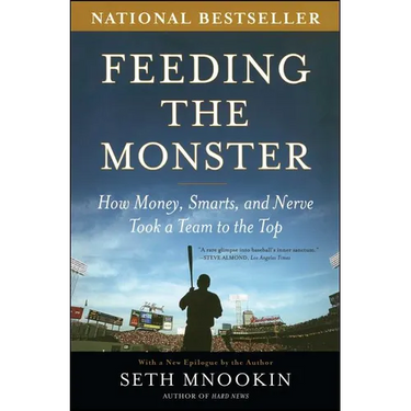 Feeding the Monster: How Money, Smarts, and Nerve Took a Team to the Top