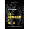 The Hermeticism of Hastur: Disclosure from The Necronomicon Fragment, Vol 2