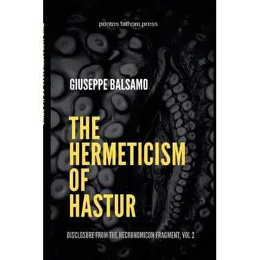 The Hermeticism of Hastur: Disclosure from The Necronomicon Fragment, Vol 2