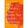 Why Women Have Better Sex Under Socialism: And Other Arguments for Economic Independence