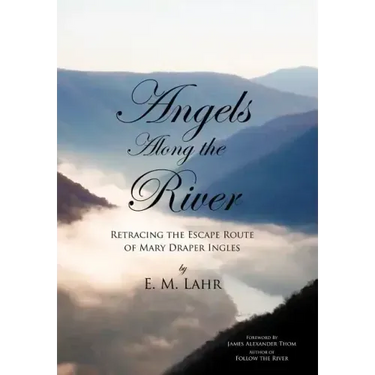 Angels Along the River: Retracing the Escape Route of Mary Draper Ingles