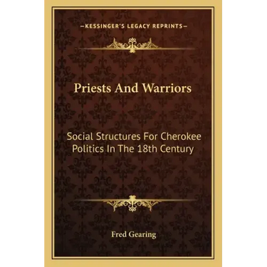 Priests and Warriors: Social Structures for Cherokee Politics in the 18th Century