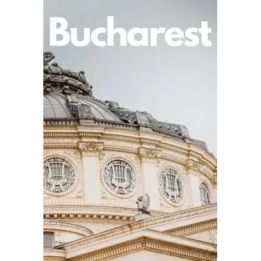The Ultimate Bucharest Travel Guide: Discover the Best of Romania's Capital in 3 Days