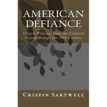 American Defiance: Classic Writings from the Colonial Period through the 19th Century