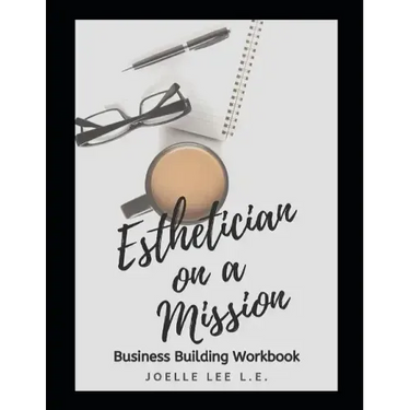 Esthetician On A Mission Business Building Workbook