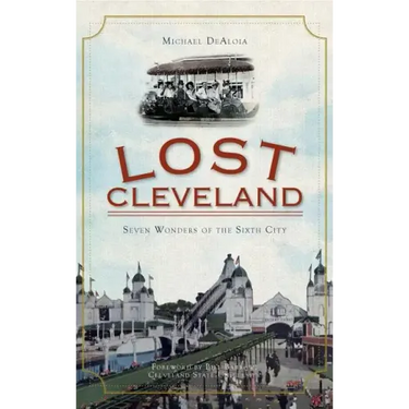 Lost Cleveland: Seven Wonders of the Sixth City