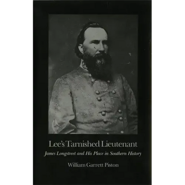 Lee's Tarnished Lieutenant: James Longstreet and His Place in Southern History