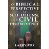 A Biblical Perspective of Self-Defense and Civil Disobedience