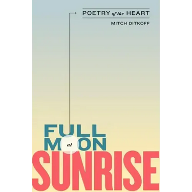 Full Moon at Sunrise: Poetry of the Heart