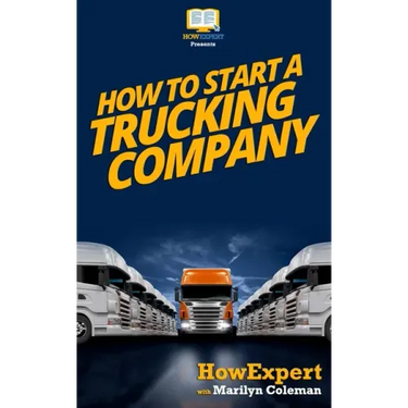 How To Start a Trucking Company: Your Step-By-Step Guide To Starting a Trucking Company