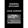 BURNING DAYLIGHT By JACK LONDON: Alaskan Gold Rush