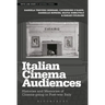 Italian Cinema Audiences: Histories and Memories of Cinema-going in Post-war Italy
