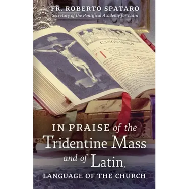 In Praise of the Tridentine Mass and of Latin, Language of the Church