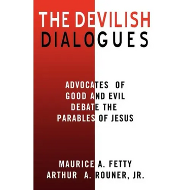 The Devilish Dialogues: Advocates for Good and Evil Debate the Parables of Jesus