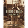 Robert E. Peary at the North Pole: A Report to the National Geographic Society by The Foundation for the Promotion of the Art of Navigation