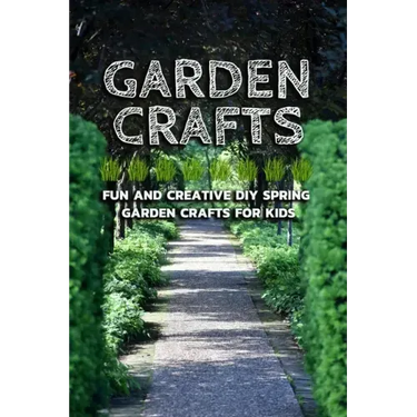 Garden Crafts: Fun and Creative DIY Spring Garden Crafts for Kids