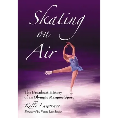 Skating on Air: The Broadcast History of an Olympic Marquee Sport