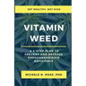 Vitamin Weed: A 4-Step Plan to Prevent and Reverse Endocannabinoid Deficiency