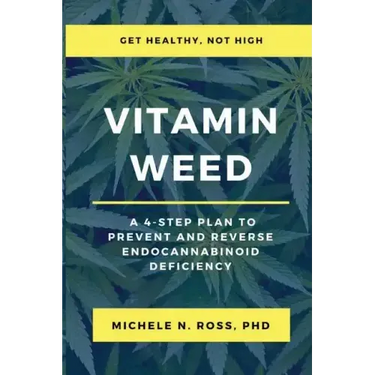 Vitamin Weed: A 4-Step Plan to Prevent and Reverse Endocannabinoid Deficiency