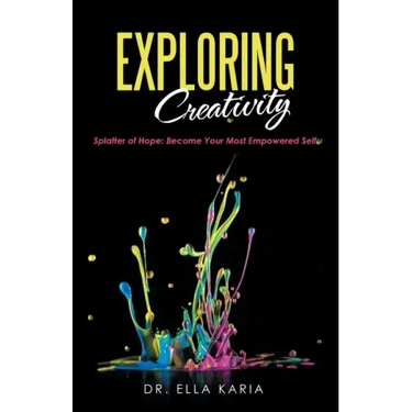 Exploring Creativity: Splatter of Hope: Become Your Most Empowered Self