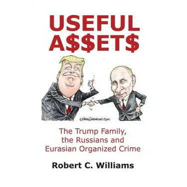 Useful Assets: The Trump Family, the Russians and Eurasian Organized Crime