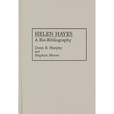 Helen Hayes: A Bio-Bibliography