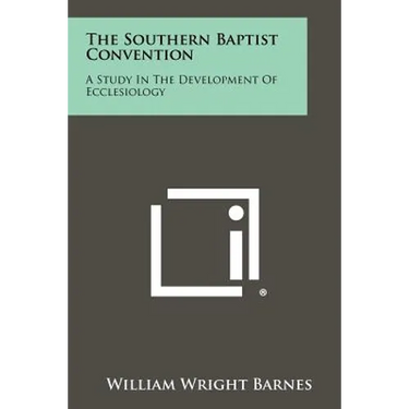 The Southern Baptist Convention: A Study in the Development of Ecclesiology