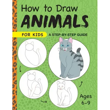 How to Draw Animals for Kids: A Step by Step Guide -- Ages 6-9