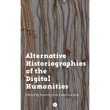 Alternative Historiographies of the Digital Humanities