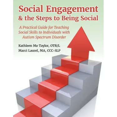 Social Engagement & the Steps to Being Social: A Practical Guide for Teaching Social Skills to Individuals with Autism Spectrum Disorder