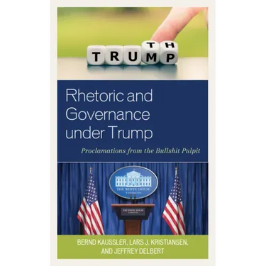 Rhetoric and Governance under Trump: Proclamations from the Bullshit Pulpit