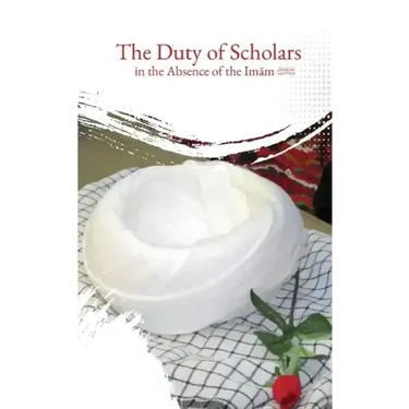 The Duty of Scholars in the Absence of the Imam (aj)