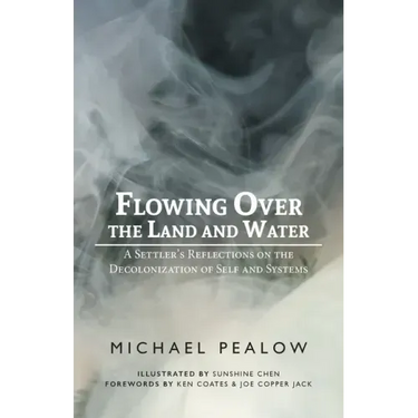 Flowing Over the Land and Water: A Settler's Reflections on the Decolonization of Self and Systems