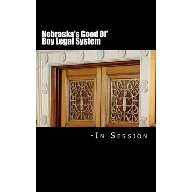 Nebraska's Good Ol' Boy Legal System - In Session: Lawyer-Judicial Bias in the courts