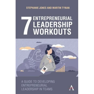 7 Entrepreneurial Leadership Workouts: A Guide to Developing Entrepreneurial Leadership in Teams